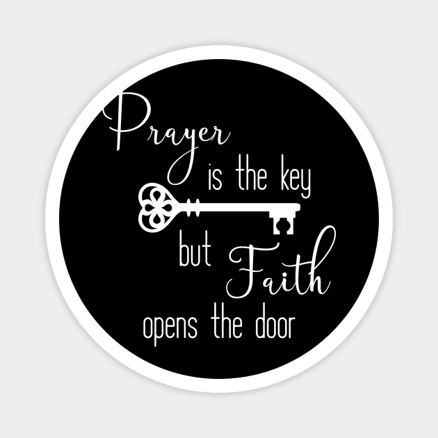 Prayer is the Key But Faith Opens the Door Magnet by StacysCellar